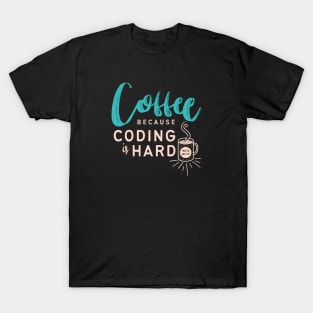 Coffee, Because Coding is Hard T-Shirt